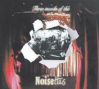 Noisettes : Three Moods Of The Noisettes